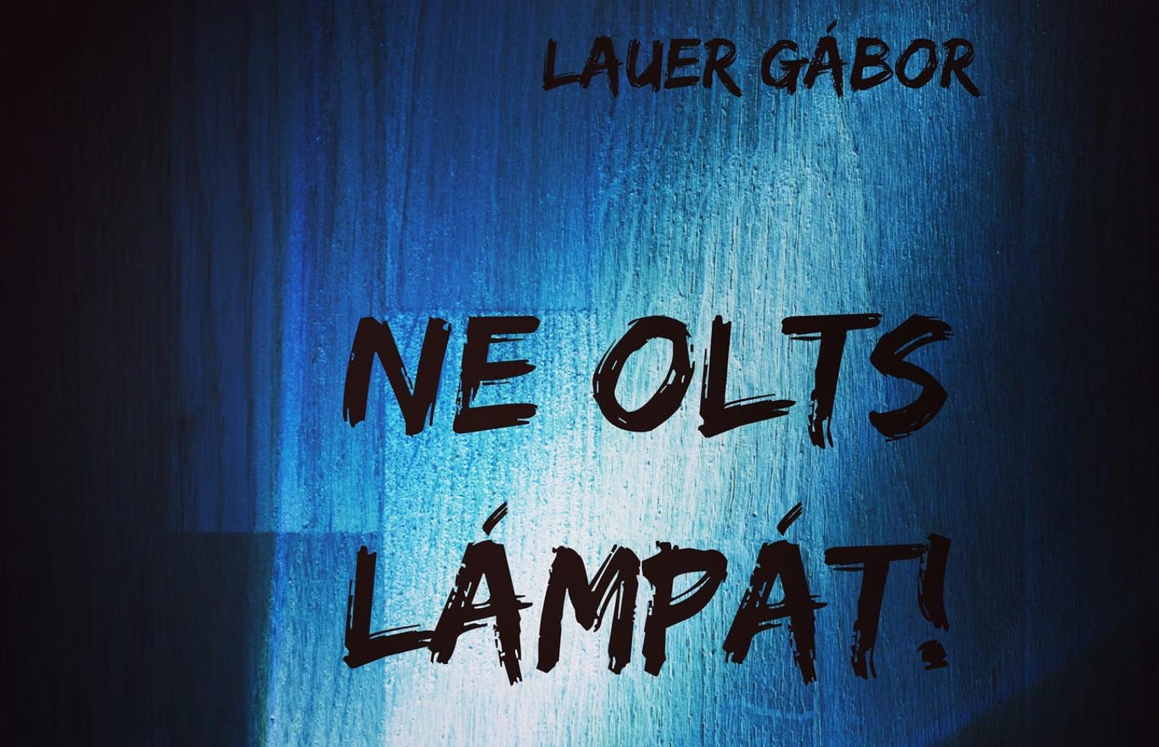 Lauer Gábor: Ne olts lámpát! (2021)